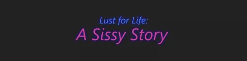 Lust for Life: A Sissy Story 0.11